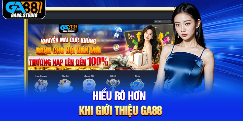 Hiểu rõ hơn khi giới thiệu Ga88