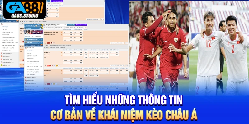 Tìm hiểu những thông tin cơ bản về khái niệm kèo châu Á