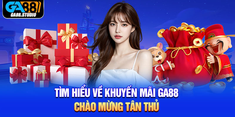 Tìm hiểu về khuyến mãi Ga88 chào mừng tân thủ