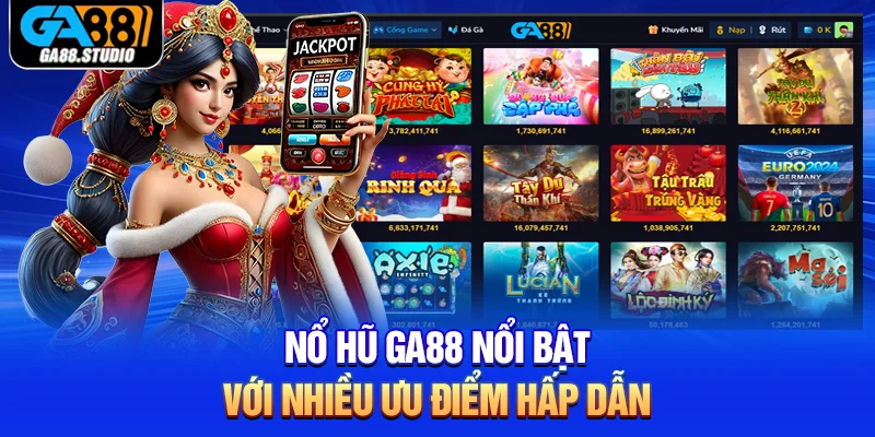Nổ hũ Ga88 nổi bật với nhiều ưu điểm hấp dẫn