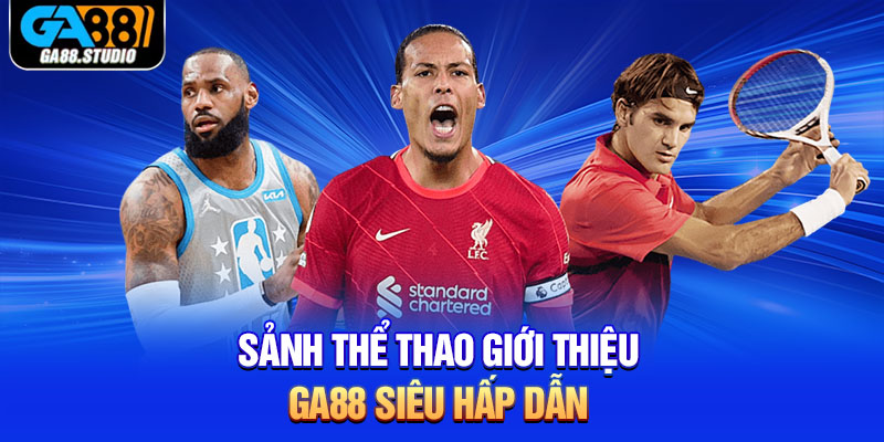 Sảnh thể thao giới thiệu Ga88 siêu hấp dẫn