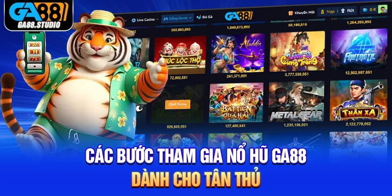 Các bước tham gia nổ hũ Ga88 dành cho tân thủ